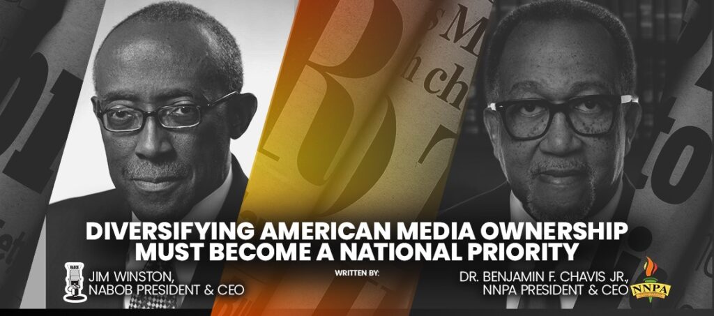 Diversifying American Media Ownership Must Become a National Priority Op-Ed by: Jim Winston & Dr. Benjamin F. Chavis Jr.